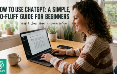 How to Use ChatGPT: A Simple, No-Fluff Guide for Beginners